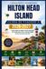 Guida Hilton Head Island Travel Guide 2026–2027: The Complete Guide to Beaches, Restaurants, Golf Courses, Bike Paths, Hidden Gems, Family Activities, Itineraries, and a Stress-Free Vacation