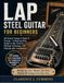 LAP Libri GmbH LAP STEEL GUITAR FOR BEGINNERS: 20 Classic Songs in Open G Tuning – A Step-by-Step Guide to Bar Control, Picking Technique, and Playing with Confidence
