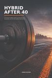 Hybrid After 40: A Practical 12-Week System to Build Strength, Endurance, and VO2 Max Without Burning Out