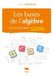 Les bases de l'algèbre en 60 notions illustrées