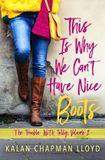 This Rebelle Press The Trouble with Tally- This Is Why We Can't Have Nice Boots
