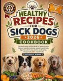 Healthy Recipes for Sick Dogs 2026