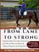 From Lame to Strong: Step-by-Step Corrective Exercises for Horses Recovering from Injury, Surgery, and Lameness