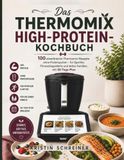 Das Thermomix Das Thermomix High-Protein-Kochbuch: 100 eiweißreiche Thermomix-Rezepte ohne Proteinpulver — für Sportler, Fitnessbegeisterte und aktive Familien, mit 30-Tage-Plan