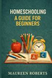 Homeschooling: Independently Published Homeschooling: A Guide for Beginners Paperback