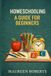 Homeschooling: Independently Published Homeschooling: A Guide for Beginners Paperback