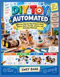 DIY TOY AUTOMATED: 20+ Fun Step-by-Step Projects Using Motors, Gears, Circuits, Sensors, and Everyday Materials