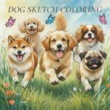 DOG SKETCH COLORING: ぬりえで出会う、しあわせな犬の世界
