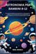ASTRONOMIA PER BAMBINI 8-12: UNA GUIDA DIVERTENTE E AFFASCINANTE ALL'ESPLORAZIONE SPAZIALE, AI FATTI SCIENTIFICI E ALLE AVVENTURE DI OSSERVAZIONE DELLE STELLE PER GIOVANI MENTI CURIOSE