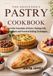 The Beginner’s Pastry Cookbook: Learn the Essentials of Pastry Making with Easy Recipes and Practical Baking Techniques