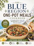 The Blue Region The Blue Region One-Pot Meals Cookbook: A Complete Kitchen Guide with 100 Recipes for a Flavorful Diet and Longevity