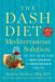The DASH Diet Mediterranean Solution The Best Eating Plan to Control Your Weight and Improve Your Health for Life