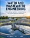 WATER AND WASTEWATER ENGINEERING: Process Design, Hydraulics, Treatment Systems, and Practical Engineering Calculations