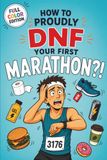 How to Proudly DNF Your First Marathon?!: A Funny Marathon Gift for Men Who Run, Race, Overestimate Themselves, and Occasionally Ignore Good Advice | FULL COLOR EDITION
