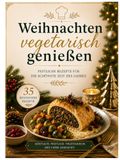 Weihnachten Vegetarisch genießen: über 30 schnelle gerichte