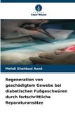 Regeneration Verlag Unser Wissen Regeneration von geschädigtem Gewebe bei diabetischen Fußgeschwüren durch fortschrittliche Reparaturansätze