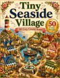 Tiny Seaside Village Tiny Seaside Village: Charming Coastal Scenes | A Cozy Coastal Coloring Book for Adults