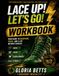 Lace Up! Let's Go! The Workbook: You Guide to Discipline, Faith, Focus, And A Life Without Excuses