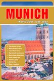 MUNICH TRAVEL GUIDE 2026/2027: The Ultimate Insider's Guide to Bavaria's Capital with Hidden Gems, Historic Landmarks, Beer Gardens, Alpine Day Trips, Cultural Festivals, and Smart Travel Tips