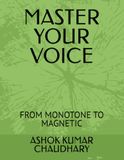 MASTER YOUR VOICE: FROM MONOTONE TO MAGNETIC