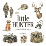 Hunting Book for Toddlers & Kids | Little Hunter: First Words For Little Boys & Girls | Vocabulary Builder: Picture Book with 70 Hunting Words for ... | Perfect Gift for First Hunting Trip