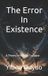 The Bol The Error In Existence: What if reality is not real? A theory of reality collapse. Paperback