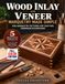 Wood Inlay and Veneer Marquetry Made Simple: Fine Marquetry Patterns for Crafting Handmade Decorations