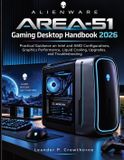 Alienware Area-51 Gaming Desktop Handbook 2026
