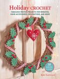 Holiday Cico Holiday Crochet: 35 Patterns to Make
