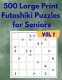 500 Large Print Futoshiki Puzzles for Seniors