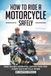 How RIDE SMART How to Ride a Motorcycle Safely