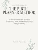 The Birth Planner Method: A Clear, Midwife-Led Guide to Pregnancy, Birth, and the Early Days