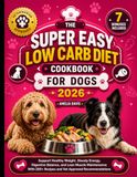 The Super Easy Low Carb Diet Cookbook for Dogs 2026