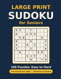 Large Print Sudoku for Seniors: 100 Easy to Hard Puzzles with Solutions, One Puzzle per Page with Extra Large Grids for Relaxing Brain Exercise