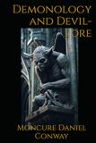 Demonology and Devil-Lore: The History, Myths, and Folklore of Demons, Devils, and Supernatural Belief