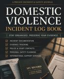 Domestic Violence Incident Log Book: Safety Journal for Documenting Partner Abuse, Coercive Control, Harassment, Evidence & Personal Safety Planning