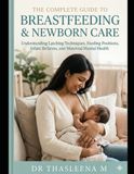 The Complete Guide to Breastfeeding and Newborn Care: Understanding Latching Techniques, Feeding Positions, Infant Reflexes, and Maternal Mental Health