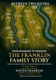 BETWEEN TWO RIVERS: FROM BONDAGE TO FREEDOM: THE FRANKLIN FAMILY STORY
