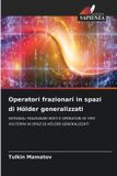Operatori OmniScriptum SRL Operatori frazionari in spazi di Hölder generalizzati