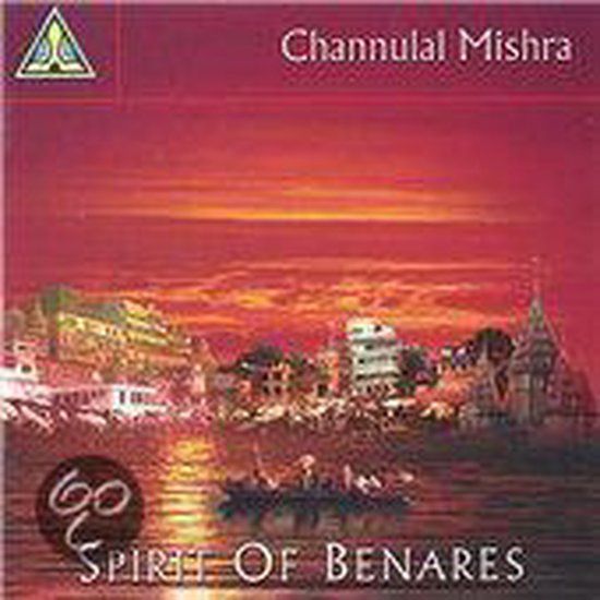 Channulal Spirit Of Benares - Channulal Mishra
