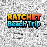 Ratchet Beach Trip: Good Vibes, No Rules & Beachside Coloring Fun
