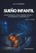 SUEÑO INFANTIL: NEUROCIENCIA PARA DORMIR MEJOR Y FAVORECER EL DESARROLLO