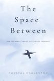 The Space Between: For the Moments Grief and Love Exist Together