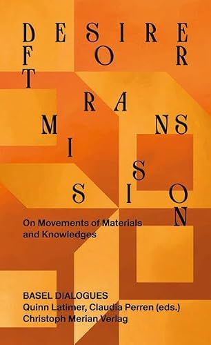 Desire Merian, Christoph Verlag Desire for Transmission: On Movements of Materials and Knowledges Paperback