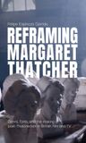 Reframing Manchester University Press Reframing Margaret Thatcher: Genre, Form, and the Making of Post-Thatcherism in British Film and TV Hardcover
