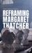 Reframing Manchester University Press Reframing Margaret Thatcher: Genre, Form, and the Making of Post-Thatcherism in British Film and TV Hardcover