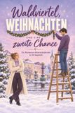 Waldviertel, tiptop Waldviertel, Weihnachten und eine zweite Chance