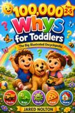 100,000 Libri GmbH 100,000 Whys for Toddlers: The Big Illustrated Encyclopedia Built for Toddlers Curiosity - From Mighty Machines and Creepy Bugs to Body Science, Brave Dreams, and the Magic of Growing Up (Ages 2-5)