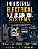 Industrial Electrical Motor Control Systems: A Complete Practical Guide to Motor Wiring, Control Circuits, NEC Article 430 Calculations, Protection, ... Commissioning for Electricians and Engineers