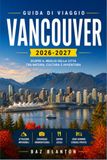 VANCOUVER GUIDA DI VIAGGIO 2026-2027: Pianifica il tuo percorso attraverso Stanley Park, Granville Island e la North Shore